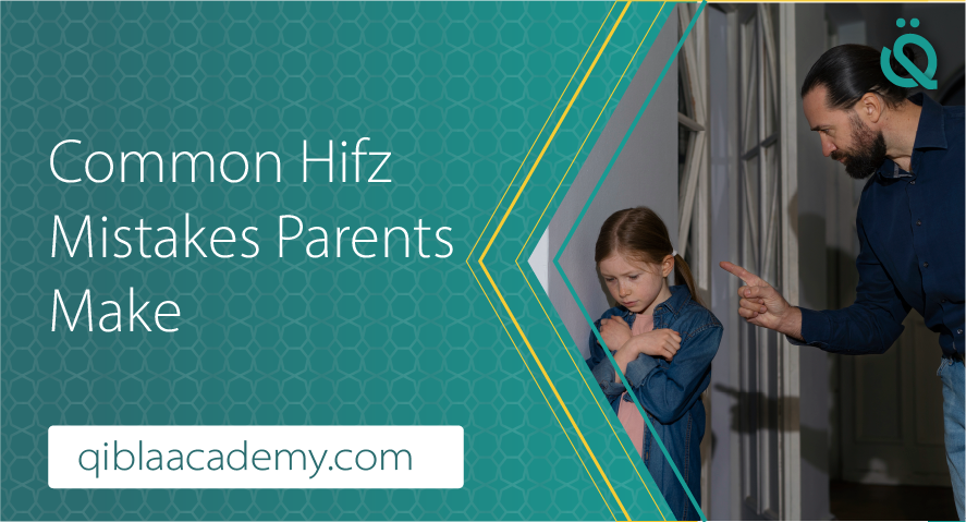 Common Hifz Mistakes Parents Make banner by qibla academy featuring a father scolding his sad young daughter.