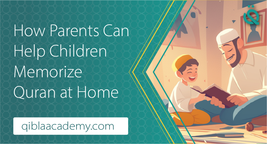 How Parents Can Help Children Memorize Quran at Home banner by Qibla Academy.