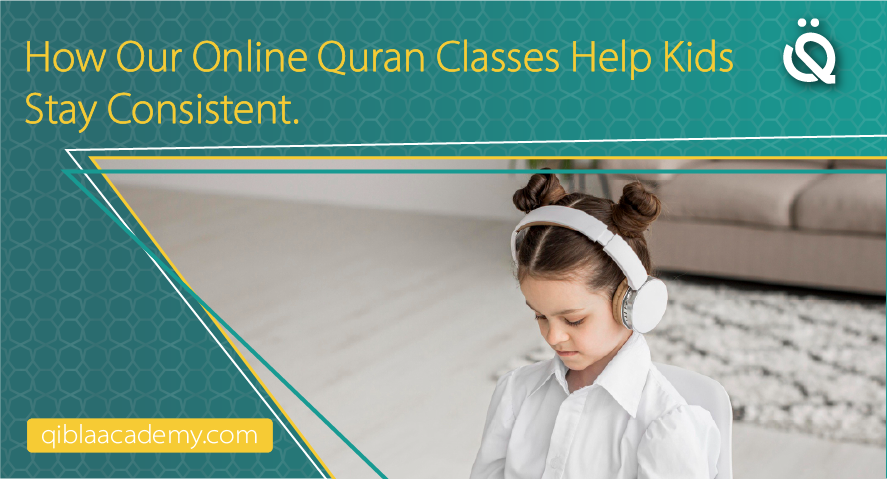 how our online quran classes help kids stay consistent qibla academy