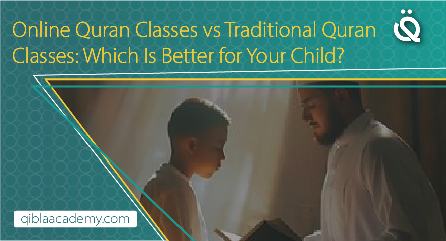online quran classes vs traditional quran classes for child qibla academy