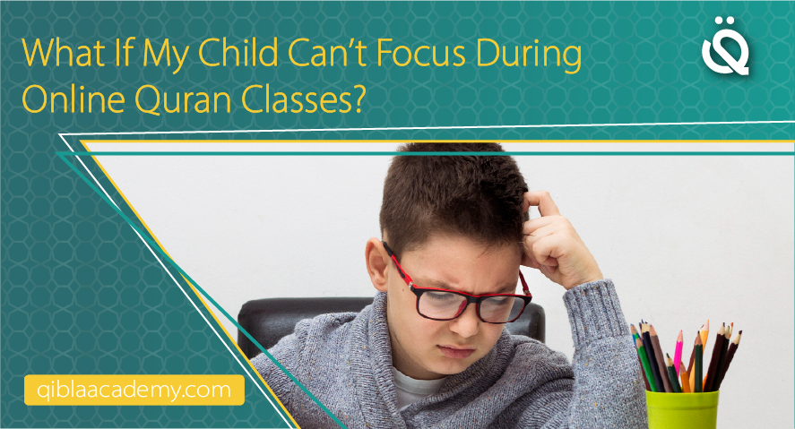 child cant focus during online quran classes qibla academy